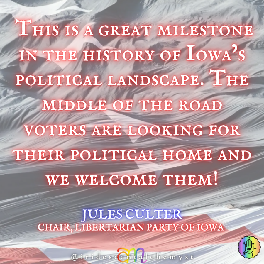 This is a great milestone inthe hisotroy of Iowa's political landscape. The midle of the road voters arelooking for thir political hoe and we welcome them! Jules Cutler