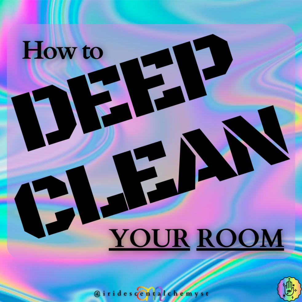 How to DEEP CLEAN your room! @iridescentalchemyst